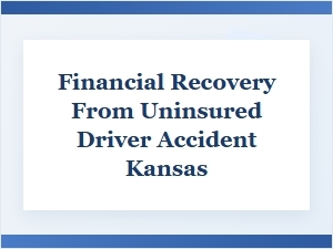 Recovering Financially From an Uninsured Driver Accident in Kansas