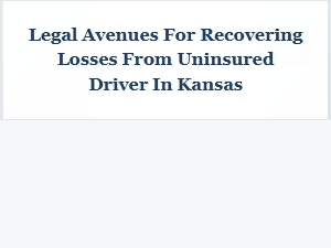 Navigating Loss Recovery After an Uninsured Kansas Driver