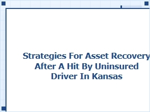 Recovering Assets After an Uninsured Driver Hit in Kansas