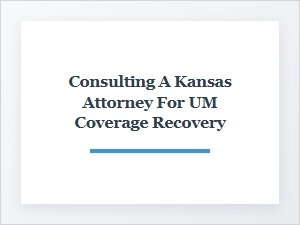 Free Consultation on Kansas Um Coverage Recovery