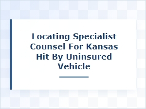 Locating Counsel After a Kansas Uninsured Vehicle Accident